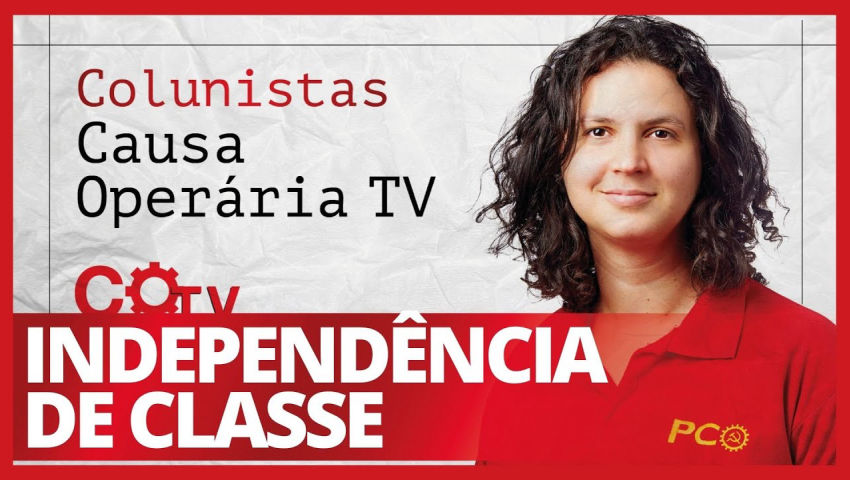 Independência de classe - Colunistas da COTV | Natália Pimenta