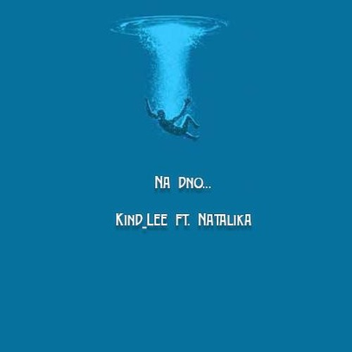 Kind_Lee feat Natalika - Na dno