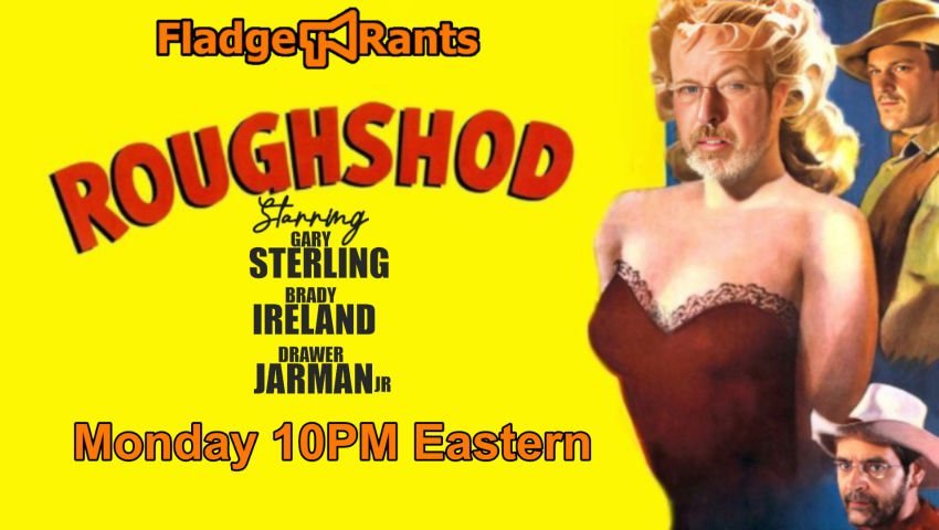 Fladge Rants Live #55 Roughshod | Riding Over Tales, Below and Above