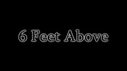6 Feet Above