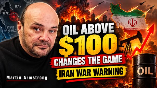 “OIL ABOVE $100 CHANGES THE GAME” — Martin Armstrong’s Iran War WARNING