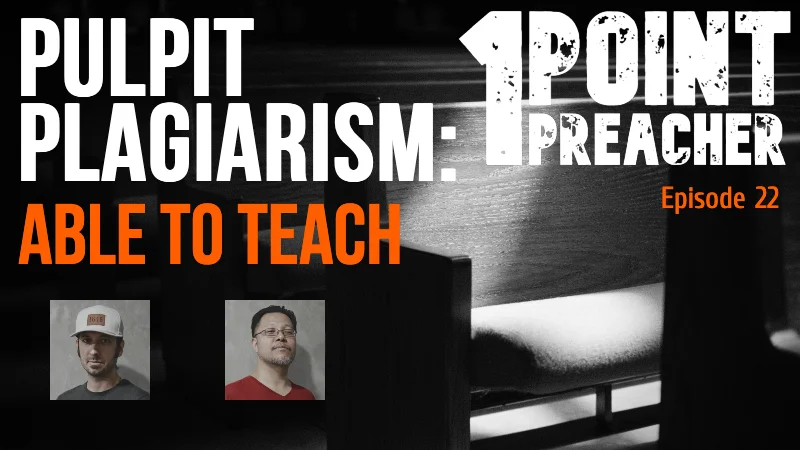 Ep. 22. Pulpit Plagiarism: Able to Teach