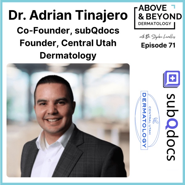 AI AIn't Just for Notes -- Unleash Your Team with Software Built For and By the Dermatology Community | Dr. Adrian Tinajero, Practice Owner & subQdocs Co-Founder
