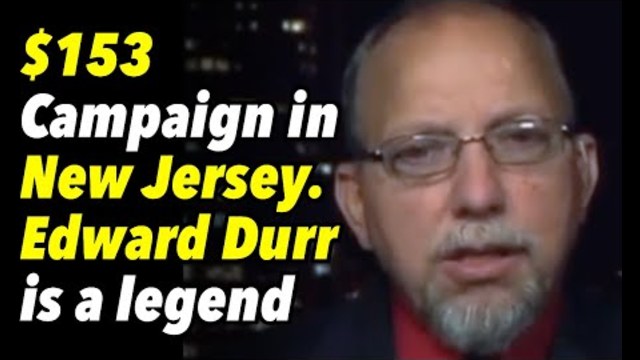 Edward Durr is a legend. Spends $153 in New Jersey campaign and shakes up the system