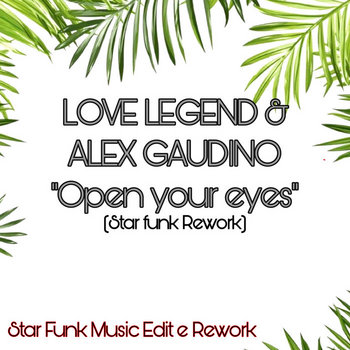 LOVE LEGEND & ALEX GAUDINO - Open your eyes (Star Funk Rework)