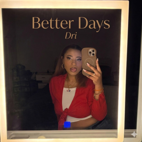 Better Days, Dri