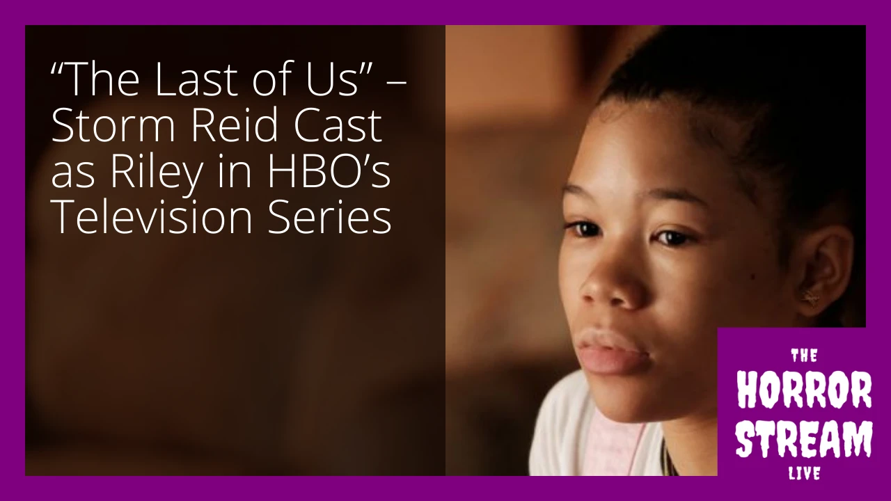 “The Last of Us” – Storm Reid Cast as Riley in HBO’s Television Series