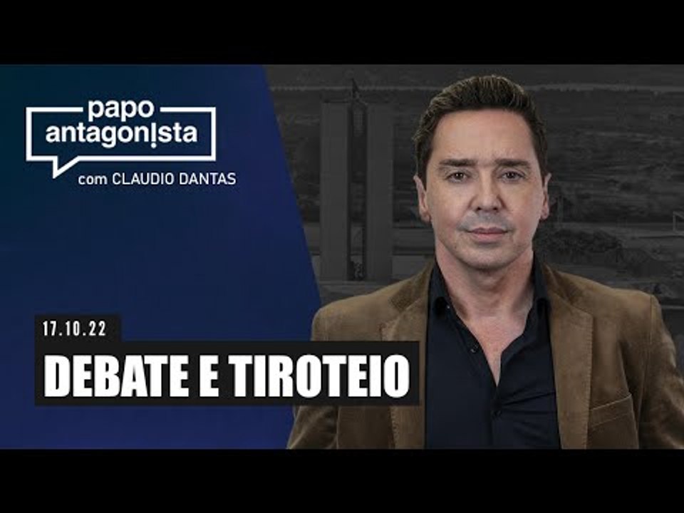 DEBATE E TIROTEIO - Papo Antagonista com Claudio Dantas