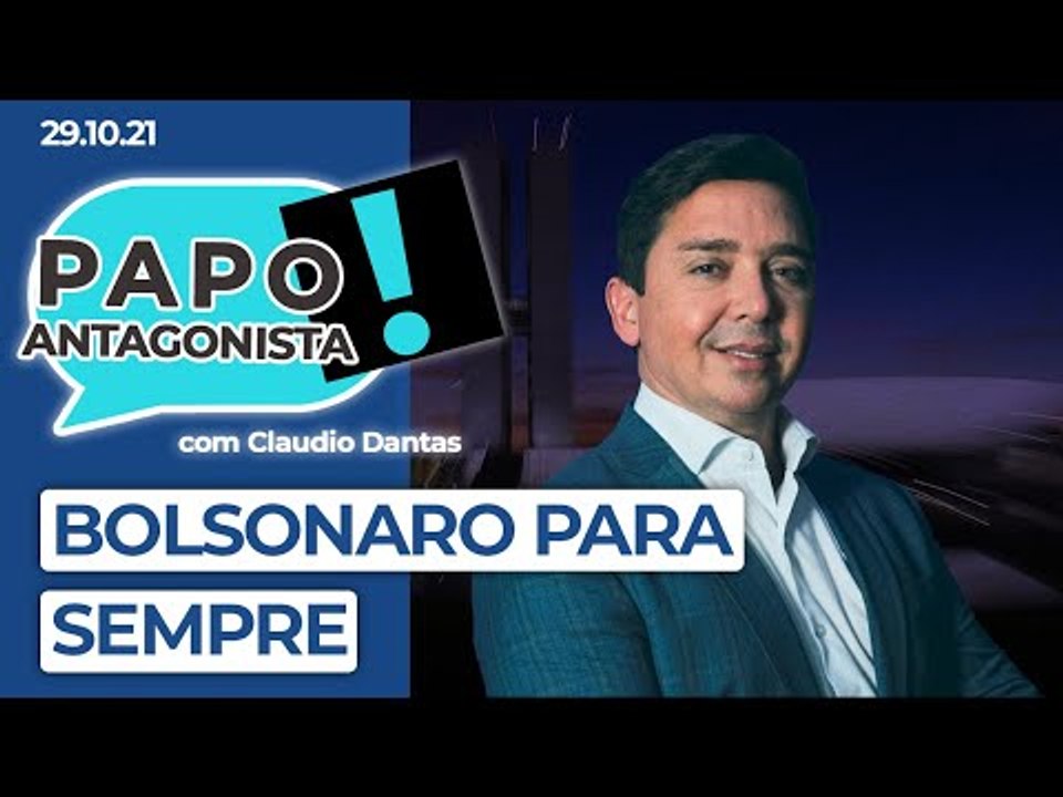 BOLSONARO PARA SEMPRE - Papo Antagonista com Claudio Dantas