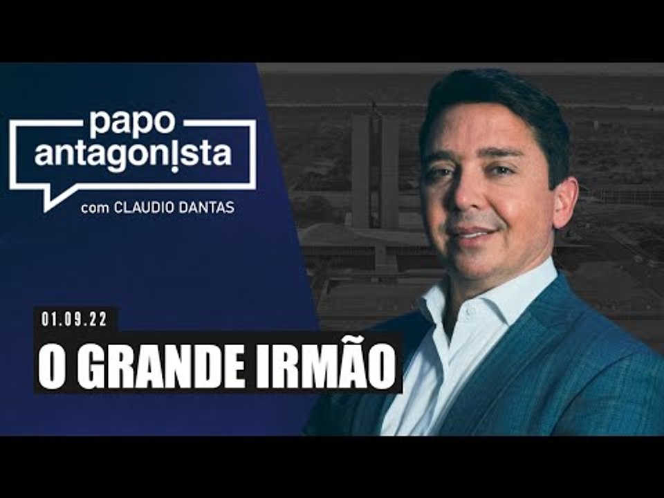 O GRANDE IRMÃO - Papo Antagonista com Claudio Dantas
