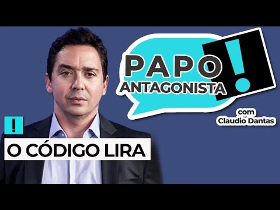 O CÓDIGO LIRA - Papo Antagonista com Claudio Dantas