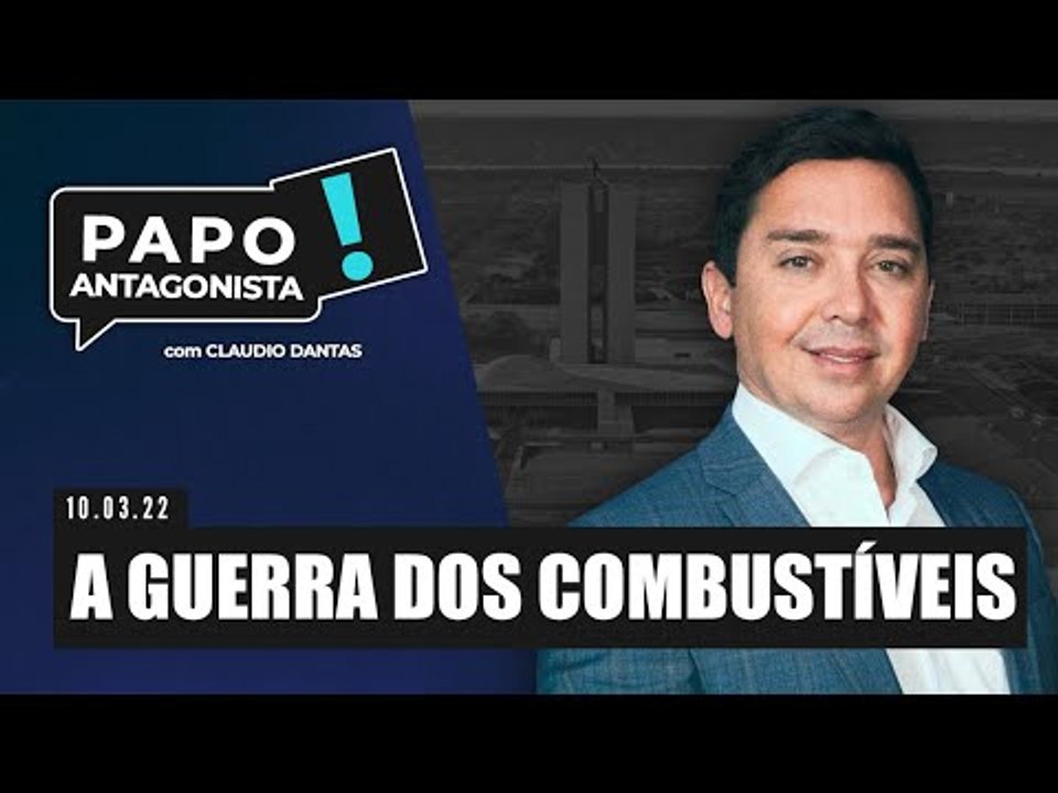 A GUERRA DOS COMBUSTÍVEIS - Papo Antagonista com Claudio Dantas