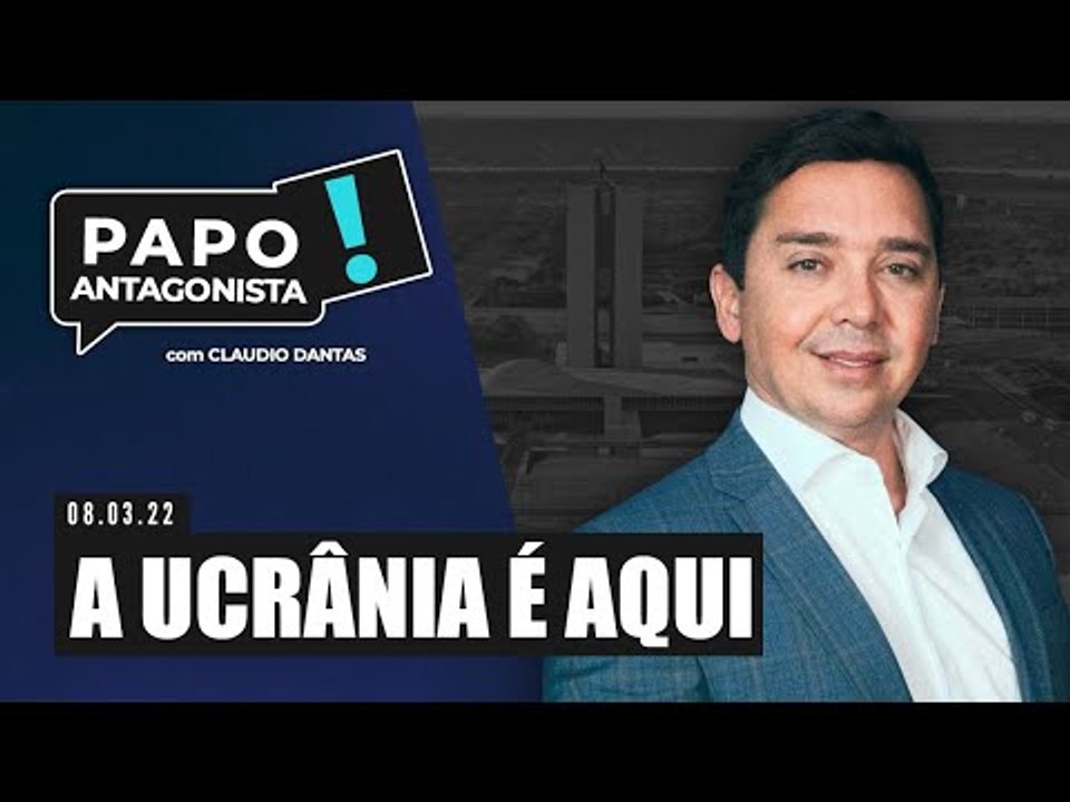 A UCRÂNIA É AQUI - Papo Antagonista com Claudio Dantas