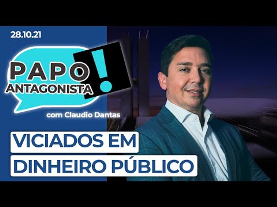 VICIADOS EM DINHEIRO PÚBLICO - Papo Antagonista com Claudio Dantas