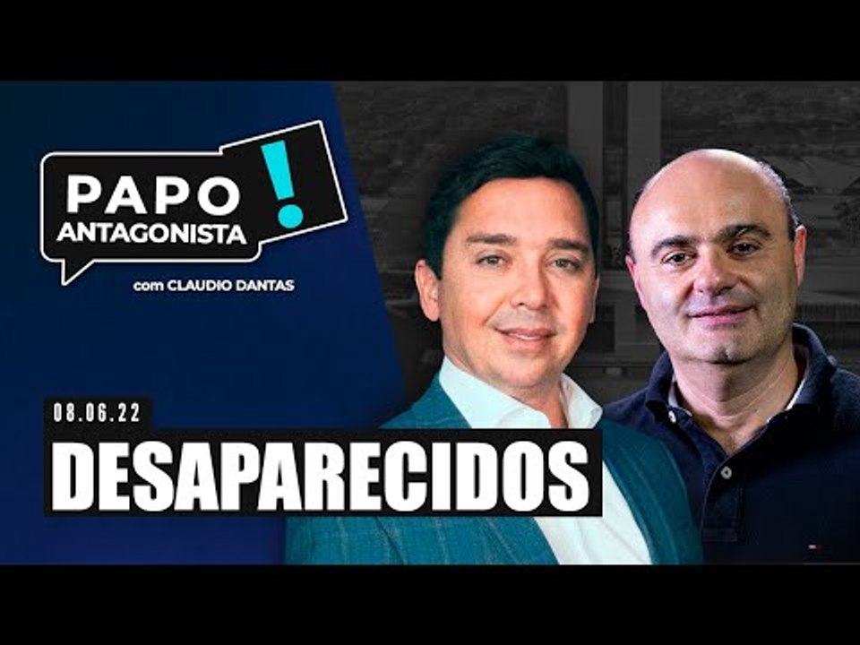 DESAPARECIDOS - Papo Antagonista com Claudio Dantas e Mario Sabino