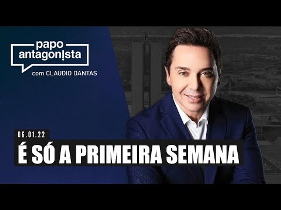 Papo Antagonista com Claudio Dantas: É SÓ A PRIMEIRA SEMANA