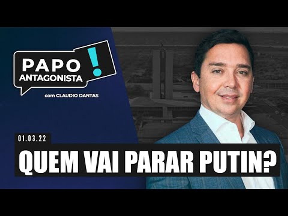 QUEM VAI PARAR PUTIN? - Papo Antagonista com Claudio Dantas