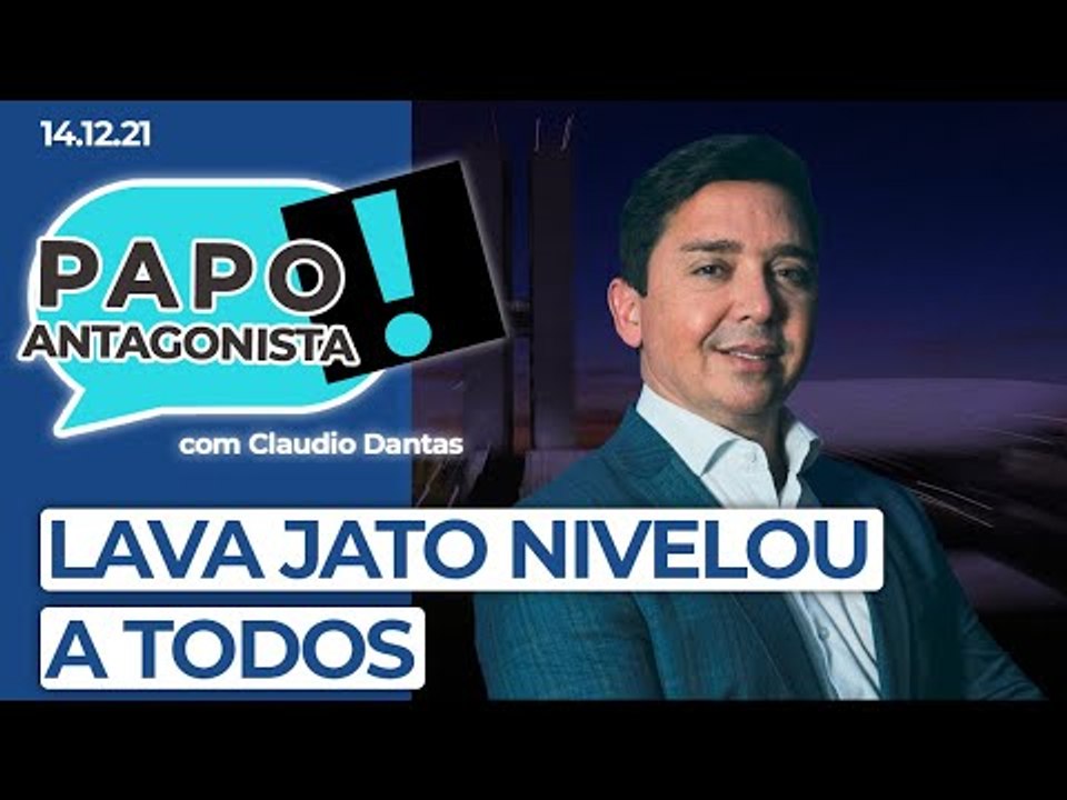 LAVA JATO NIVELOU A TODOS - Papo Antagonista com Claudio Dantas