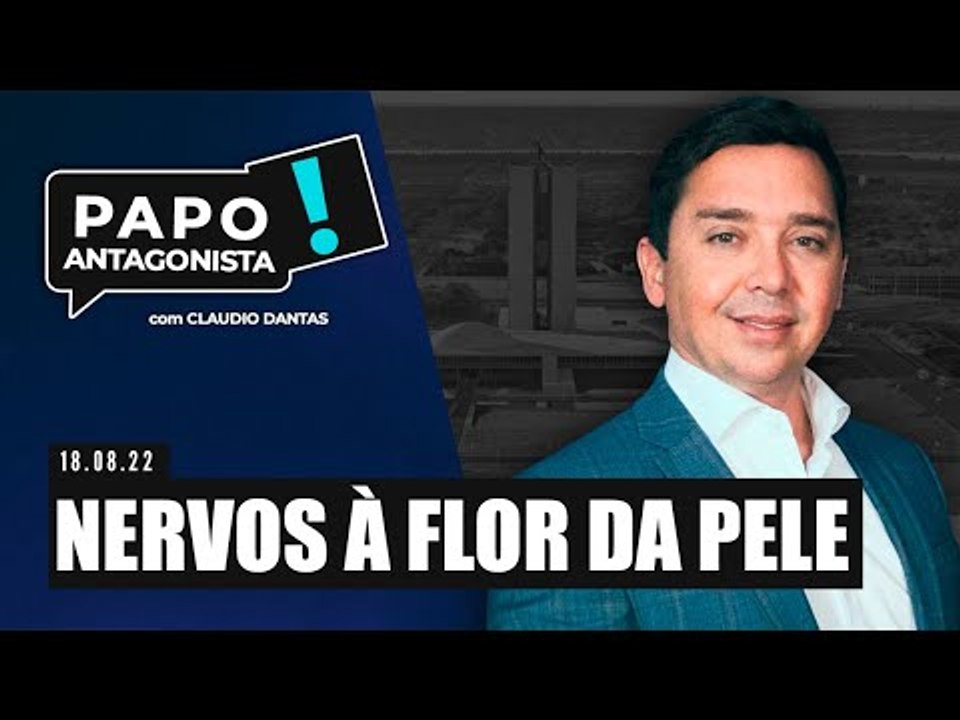 NERVOS À FLOR DA PELE - Papo Antagonista com Claudio Dantas
