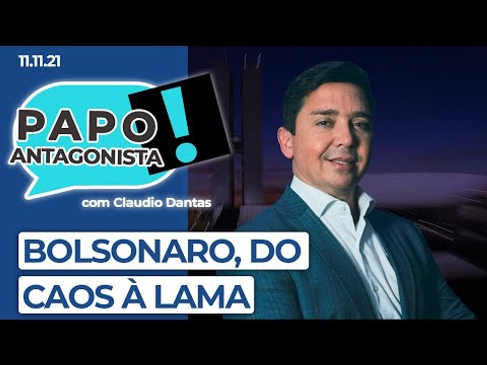 BOLSONARO, DO CAOS À LAMA - Papo Antagonista com Claudio Dantas