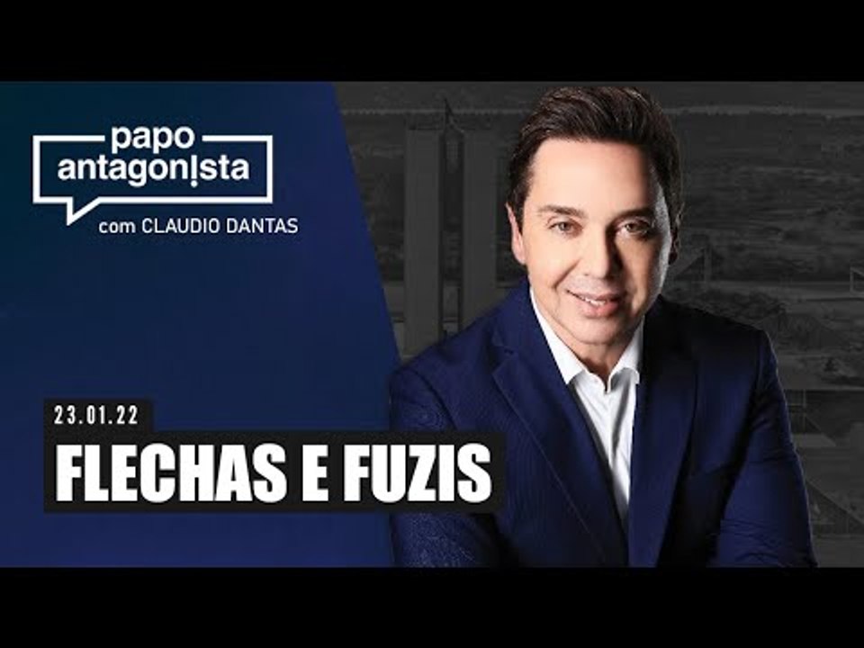 Papo Antagonista com Claudio Dantas - FLECHAS E FUZIS - 23/01