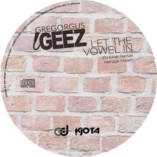 Gregorgus Geez - Let The Vowel In (DJ Kilder Dantas Homage Mixset)