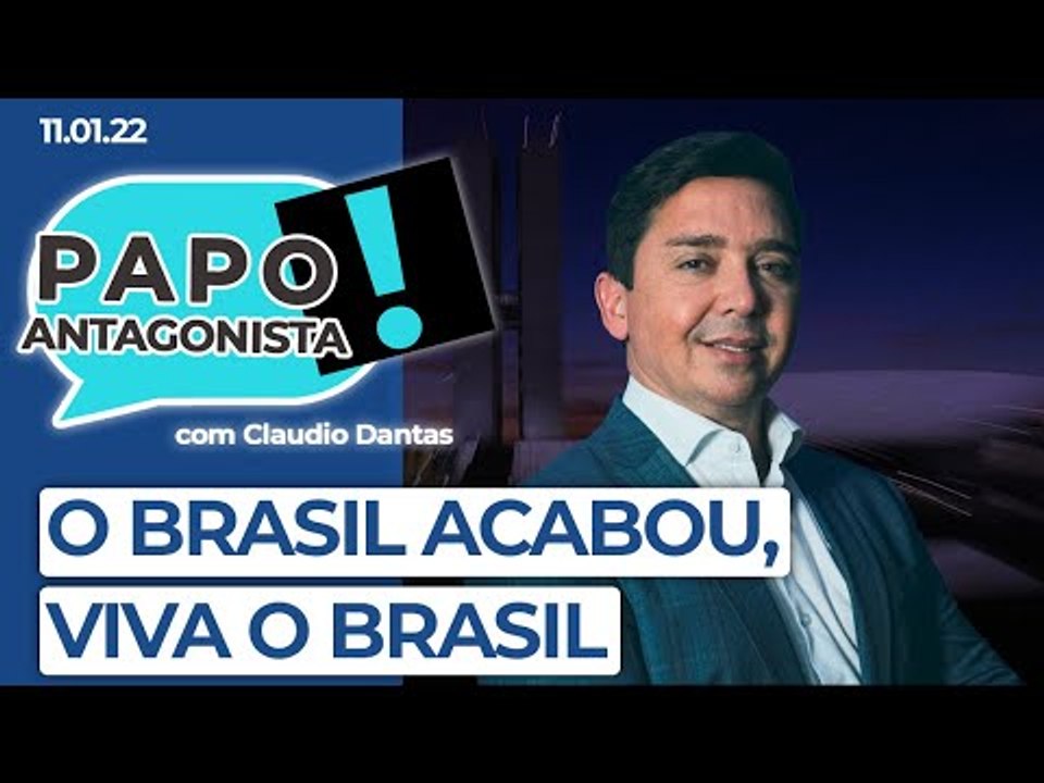 O BRASIL ACABOU, VIVA O BRASIL! - Papo Antagonista com Claudio Dantas