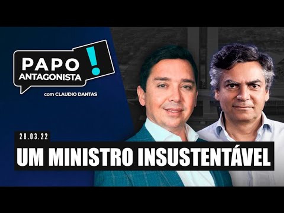 UM MINISTRO INSUSTENTÁVEL - Papo Antagonista com Claudio Dantas e Diogo Mainardi