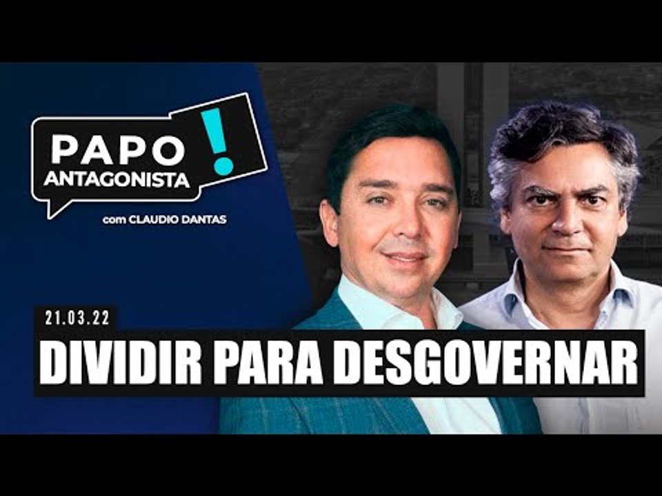 DIVIDIR PARA DESGOVERNAR - Papo Antagonista com Claudio Dantas e Diogo Mainardi