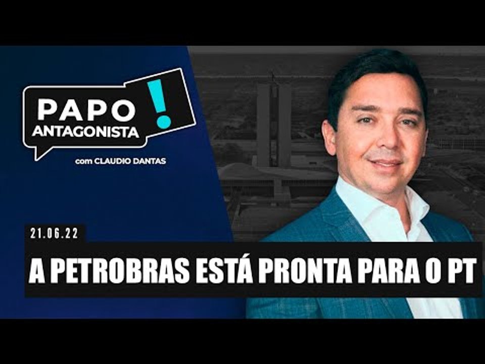 A PETROBRAS ESTÁ PRONTA PARA O PT - Papo Antagonista com Claudio Dantas