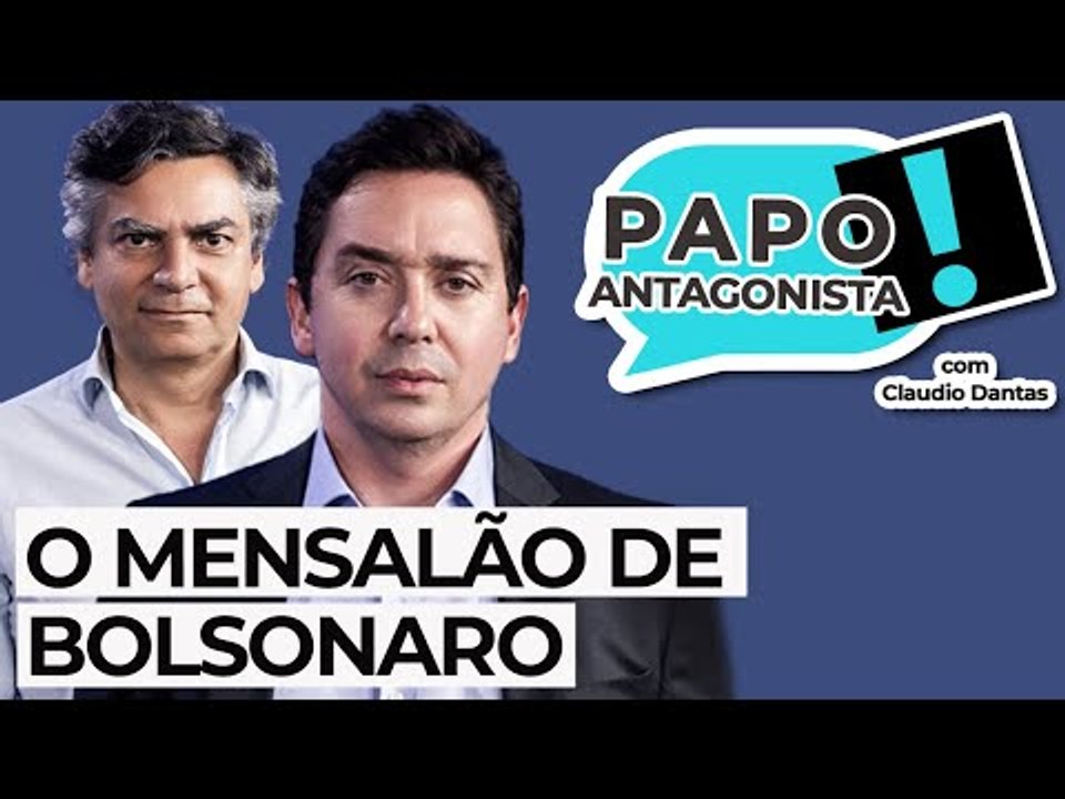 O MENSALÃO DE BOLSONARO - Papo Antagonista com Claudio Dantas e Diogo Mainardi