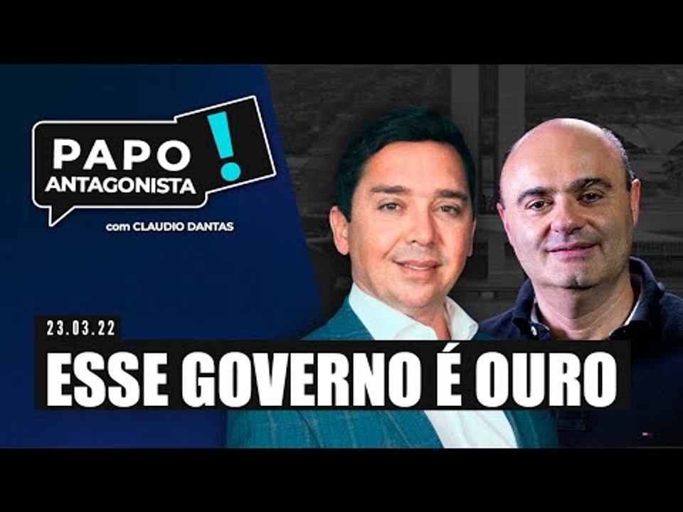 ESSE GOVERNO É OURO - Papo Antagonista com Claudio Dantas e Mario Sabino