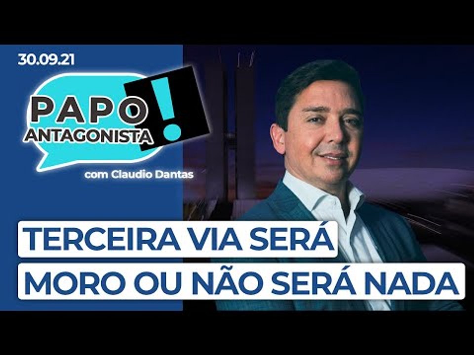 TERCEIRA VIA SERÁ MORO OU NÃO SERÁ NADA - Papo Antagonista com Claudio Dantas