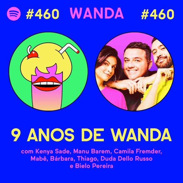 9 ANOS DE WANDA! (EDIÇÃO ESPECIAL) - com Kenya Sade, Manu Barem, Camila Fremder, Mabê, Bárbara, Thiago, Duda Dello Russo e Bielo #460 [Vídeo]