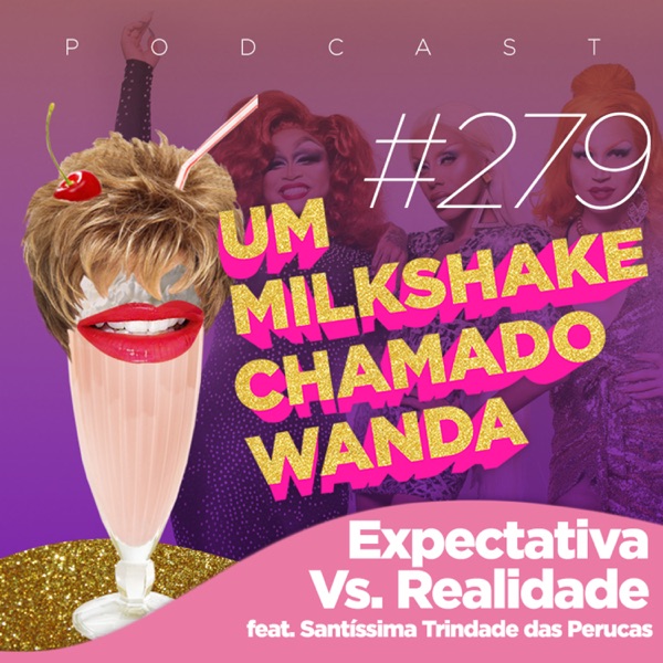 #279 - Expectativa Vs. Realidade (feat. Santíssima Trindade das Perucas)