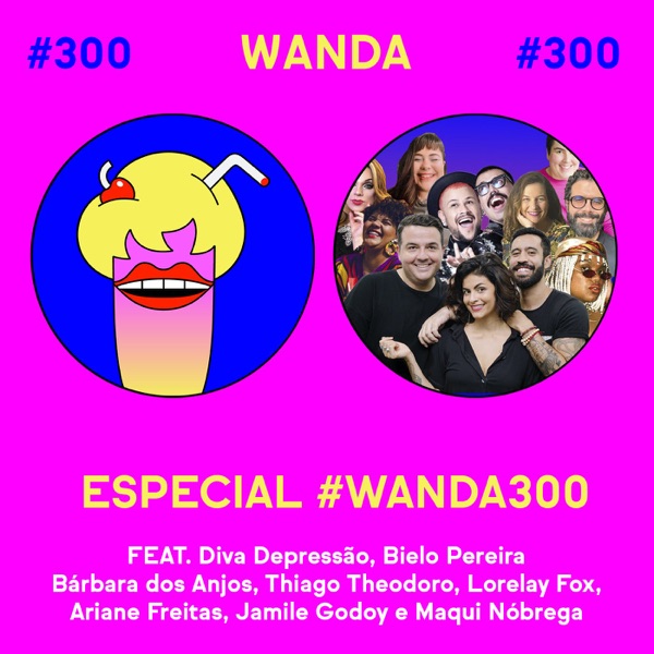 #300 - Especial #Wanda300 ao vivo!