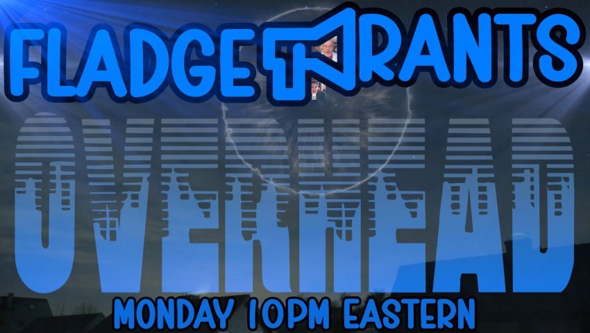 Fladge Rants Live #113 Overhead | Above, a Miracle. Below, a Vacancy. Project Blue Beam & UFO Stories