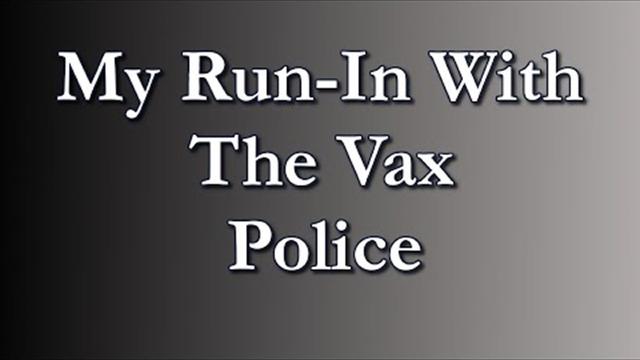 My Run-In With The Vax Police