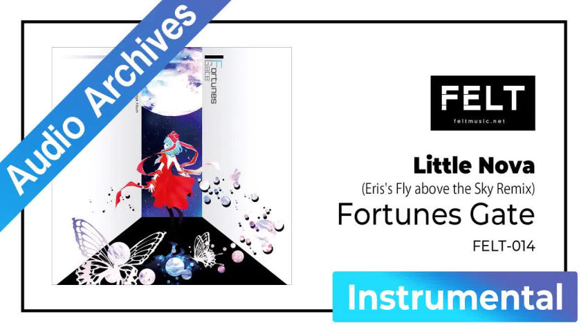 【FELT】04. Little Nova （Eris's Fly above the Sky Remix）（FELT-014 Fortunes Gate）[Audio Archives]