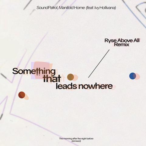 SoundPatrol & Manifold Home - Something that leads nowhere (Ryse Above All Remix)