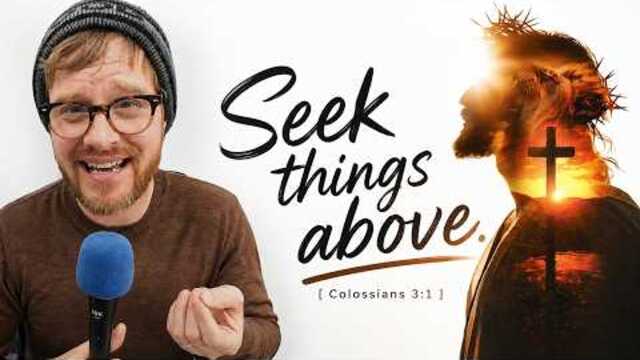 What Does It Mean to Seek the Things Above? | Colossians 3:1