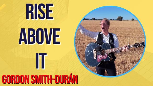 RISE ABOVE IT! | A Song for Our Times | Peaceful Rebellion – Gordon Smith-Durán
