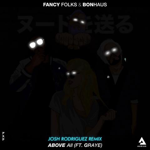 Fancy Folks & Bonhaus - Above All (ft. Graye) (Josh Rodriguez Remix)