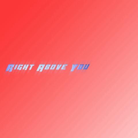 Right Above You