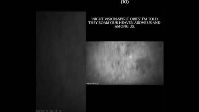 10 of 10, "NIGHT VISION-SPIRIT ORB'S" I WAS TOLD THEY ROAM OUR HEAVEN ABOVE US AND AMONG US.