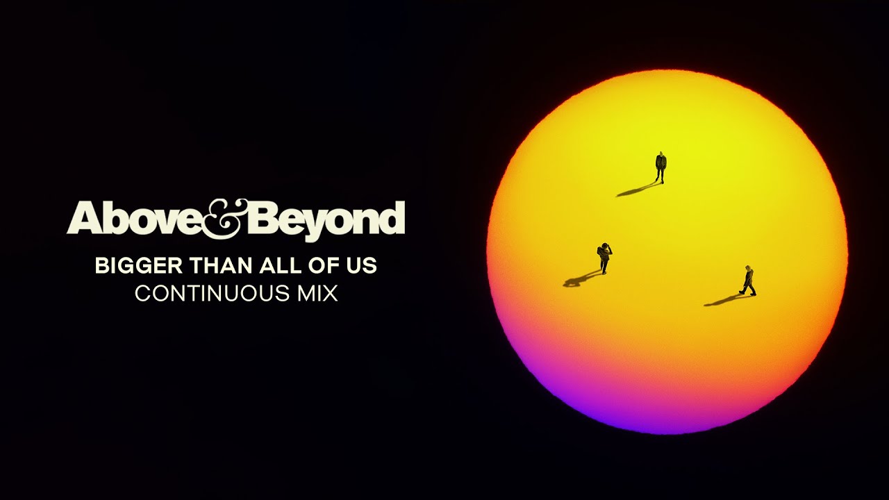 Above & Beyond - Bigger Than All Of Us (Continuous Mix)