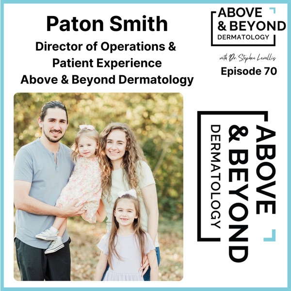 From Patient and Mother of a Patient to Director of Operations & Patient Experience | Paton Smith, Above & Beyond Dermatology