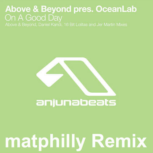 Above & Beyond presents Oceanlab - On A Good Day (matphilly Remix) [FREE DOWNLOAD!]