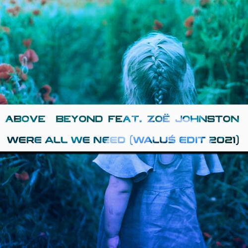 Above Beyond feat. Zoë Johnston - Were All We Need (WALUŚ EDIT 2021)