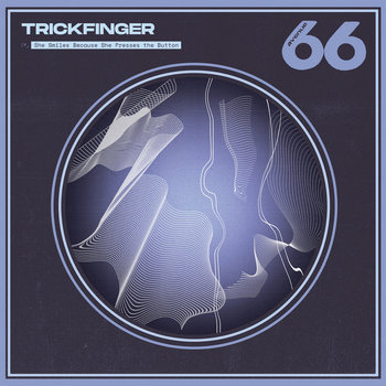 Trickfinger - She Smiles Because She Presses The Button